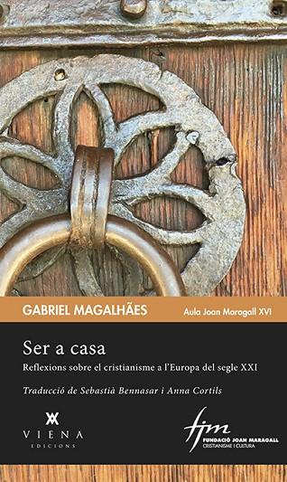 SER A CASA. REFLEXIONS SOBRE EL CRISTIANISME A L´EUROPA DEL SEGLE XXI | 9788483309971 | MAGALHÃES, GABRIEL