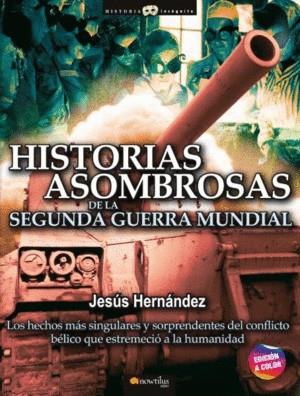 HISTORIAS ASOMBROSAS DE LA SEGUNDA GUERRA MUNDIAL | 9788413051642 | HERNANDEZ, JESUS