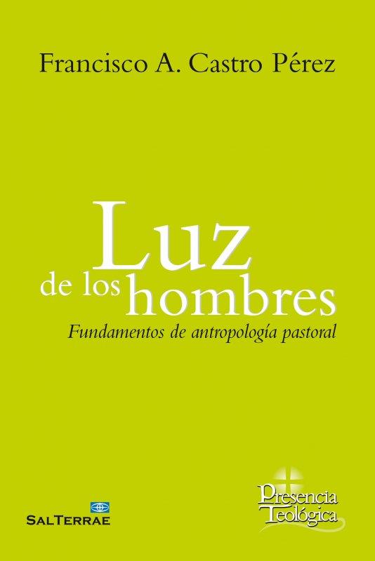 LUZ DE LOS HOMBRES. FUNDAMENTOS DE ANTROPOLOGIA PASTORAL | 9788429329001 | DE CASTRO PEREZ, FRANCISCO A.