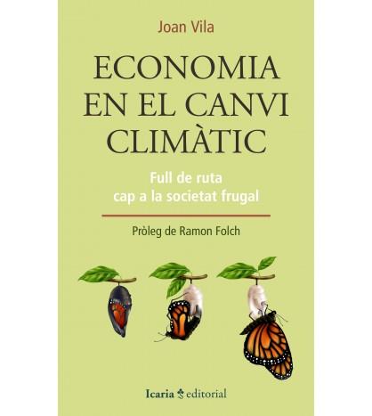 ECONOMIA EN EL CANVI CLIMATIC. FULL DE RUTA CAP A LA SOCIETAT FRUGAL | 9788418826122 | VILA, JOAN