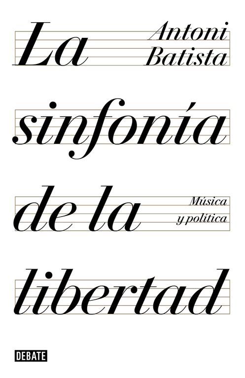 LA SINFONÍA DE LA LIBERTAD,MUSICA Y POLITICA | 9788499928425 | ANTONI BATISTA