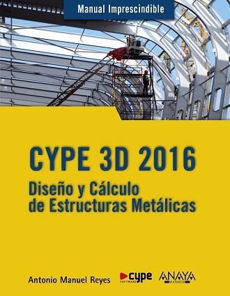 CYPE 3D 2016 DISEÑO Y CALCULO DE ESTRUCTURAS METALICAS | 9788441537248 | REYES,ANTONIO MANUEL