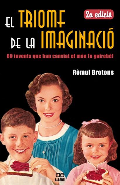 TRIOMF DE LA IMAGINACIO. 60 INVENTS QUE HAN CANVIAT EL MON (O GAIREBE) | 9788472460881 | BROTONS,ROMUL