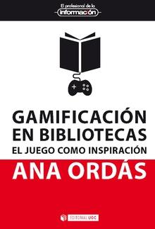 GAMIFICACION EN BIBLIOTECAS. EL JUEGO COMO INSPIRACION | 9788491801764 | ORDA,ANA