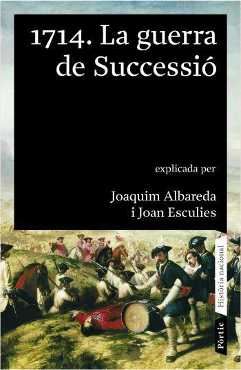 1714. LA GUERRA DE SUCCESSIO | 9788498090390 | ALBAREDA,JOAQUIM ESCULIES,JOAN