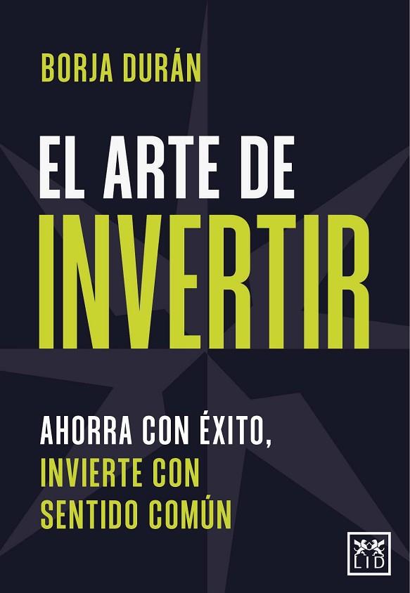 EL ARTE DE INVERTIR. AHORRA CON ÉXITO, INVIERTE CON SENTIDO COMÚN | 9788411314367 | DURÁN, BORJA