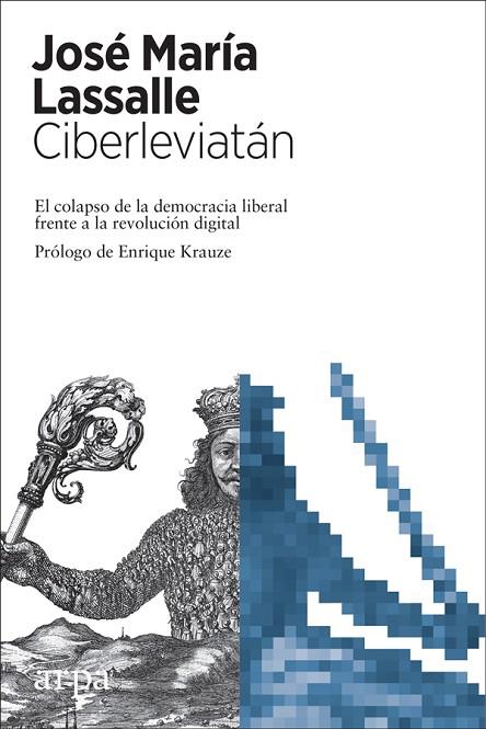 CIBERLEVIATÁN. EL COLAPSO DE LA DEMOCRACIA LIBERAL FRENTE A LA REVOLUCION DIGITAL | 9788416601882 | LASSALLE, JOSÉ MARÍA
