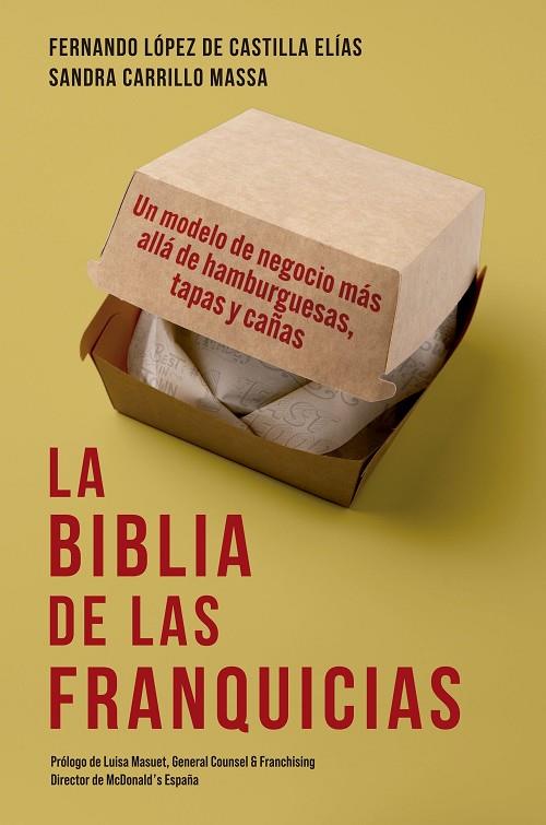 LA BIBLIA DE LAS FRANQUICIAS. UN MODELO DE NEGOCIO MÁS ALLÁ DE HAMBURGUESAS, TAPAS Y CAÑAS | 9788498755572 | LÓPEZ DE CASTILLA ELÍAS, FERNANDO / CARRILLO MASSA, SANDRA
