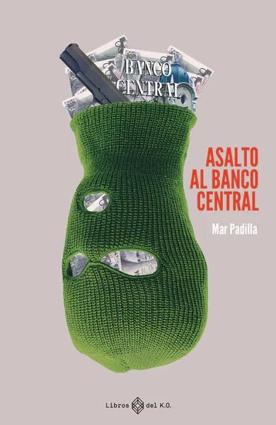 ASALTO AL BANCO CENTRAL | 9788419119209 | PADILLA ESTEBAN, MAR