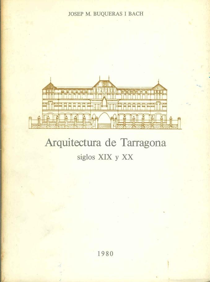 ARQUITECTURA DE TARRAGONA, SIGLOS XIX Y XX | 9788430027859 | BUQUERAS BACH, JOSEP MARIA