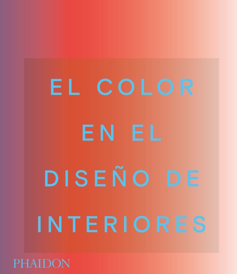 EL COLOR EN EL DISEÑO DE INTERIORES | 9781838663490 | EDITORES PHAIDON / MAHDAVI, INDIA / PAUL, STELLA