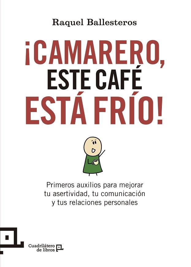 CAMARERO ESTE CAFE ESTA FRIO PRIMEROS AUXILIOS PARA MEJORAR TU ASERTIVIDAD, TU COMUNICACION Y TUS RELACIONES PERSONALES | 9788416012411 | BALLESTEROS,RAQUEL