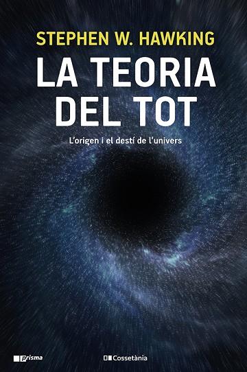 LA TEORIA DEL TOT. L'ORIGEN I EL DESTÍ DE L'UNIVERS | 9788413560762 | HAWKING, STEPHEN W.