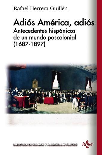 ADIÓS AMÉRICA, ADIÓS. ANTECEDENTES HISPÁNICOS DE UN MUNDO POSCOLONIAL (1687-1897) | 9788430971572 | HERRERA GUILLÉN, RAFAEL