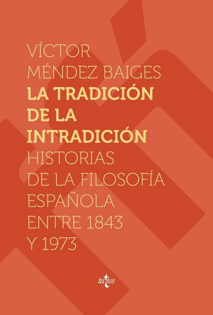 LA TRADICIÓN DE LA INTRADICIÓN. HISTORIAS DE LA FILOSOFÍA ESPAÑOLA ENTRE 1843-1973 | 9788430981557 | MÉNDEZ BAIGES, VÍCTOR