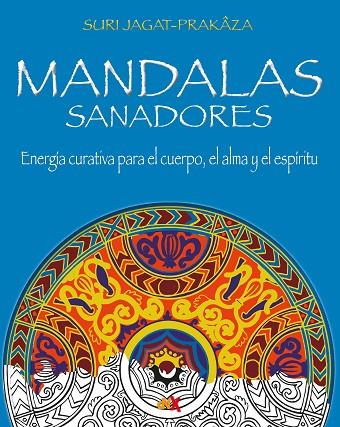 MANDALAS SANADORES. ENERGIA CURATIVA PARA EL CUERPO, EL ALMA Y EL ESPIRITU | 9788418354342 | JAGAT-PRAKÂZA, SURI