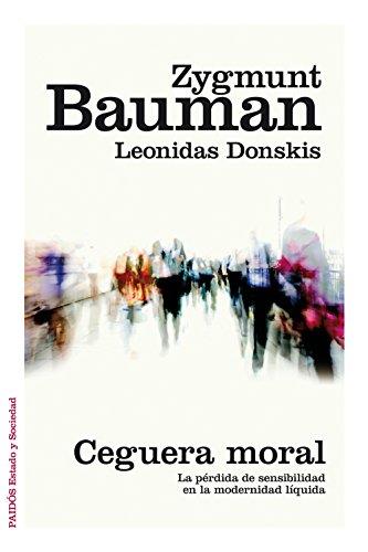 CEGUERA MORAL. LA PÉRDIDA DE SENSIBILIDAD EN LA MODERNIDAD LÍQUIDA | 9788449331039 | BAUMAN,ZYGMUNT (PRINCIPE DE ASTURIAS COMUNIC.2010) DONSKIS,LEONIDAS