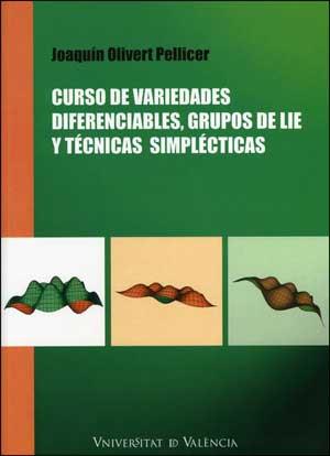 CURSO DE VARIEDADES DIFERENCIABLES, GRUPOS DE LIE Y TECNICAS SIMPLECTICAS | 9788437076140 | OLIVERT PELLICER,JOAQUIN