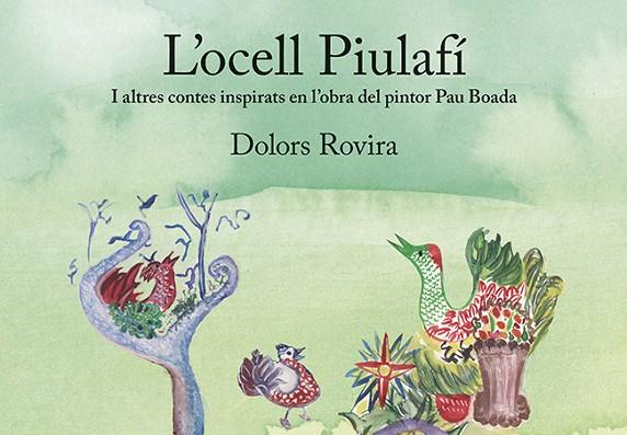L'OCELL PIULAFÍ I ALTRES CONTES INSPIRATS EN L´OBRA DEL PINTOR PAU BOADA | 9788416445486 | ROVIRA ROVIRA, DOLORS
