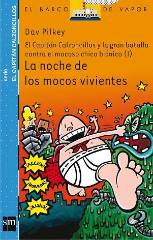 NOCHE DE LOS MOCOS VIVIENTES CAPITAN CALZONCILLOS Y LA GRAN BATALLA CONTRA EL MOCOSO CHICO BIONICO I | 9788467503517 | PILKEY,DAV