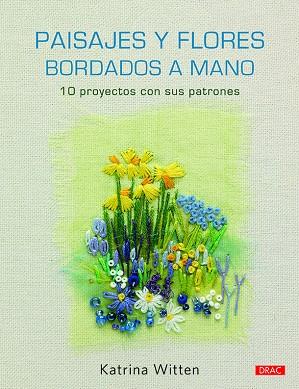 PAISAJES Y FLORES BORDADOS A MANO. 10 PROYECTOS CON SUS PATRONES | 9788498746396 | WITTEN, KATRINA