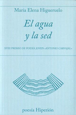 AGUA Y LA SED XVII PREMIO DE POESIA JOVEN ANTONIO CARVAJAL | 9788490020661 | HIGUERUELO,MARIA ELENA