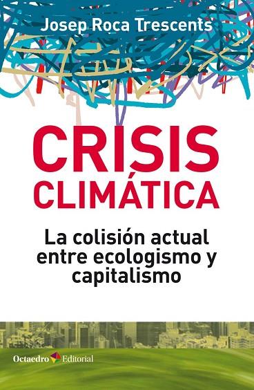 CRISIS CLIMÁTICA. LA COLISIÓN ACTUAL ENTRE ECOLOGISMO Y CAPITALISMO | 9788418083044 | ROCA TRESCENTS, JOSEP