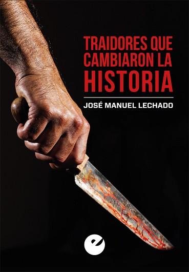 TRAIDORES QUE CAMBIARON LA HISTORIA | 9788477379430 | LECHADO,JOSE MANUEL