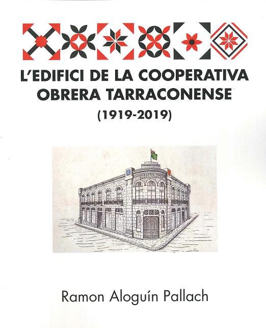 L´EDIFICI DE LA COOPERATIVA OBRERA TARRACONENSE 1919-2019 | 9788494997327 | ALOGUIN PALLACH, RAMON