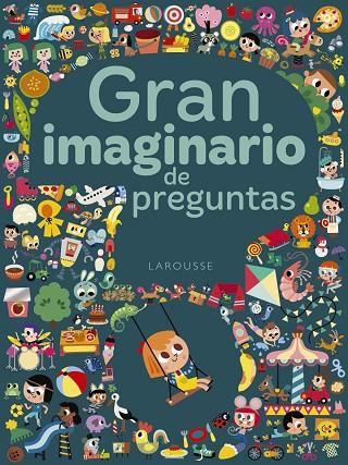 GRAN IMAGINARIO DE PREGUNTAS | 9788417273286 | LAROUSSE EDITORIAL