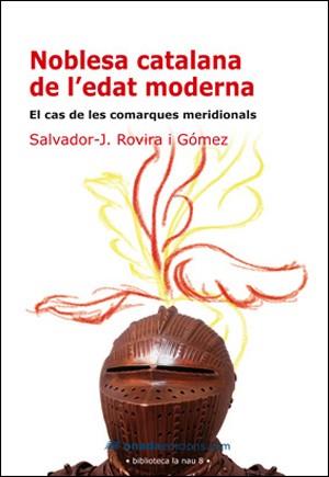 NOBLESA CATALANA DE L,EDAT MODERNA. EL CAS DE LES COMARQUES MERIDIONALS | 9788496623521 | ROVIRA I GOMEZ,SALVADOR