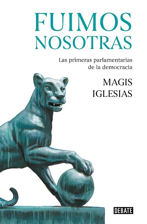 FUIMOS NOSOTRAS. LAS PRIMERAS PARLAMENTARIAS DE LA DEMOCRACIA | 9788499929378 | IGLESIAS, MAGIS