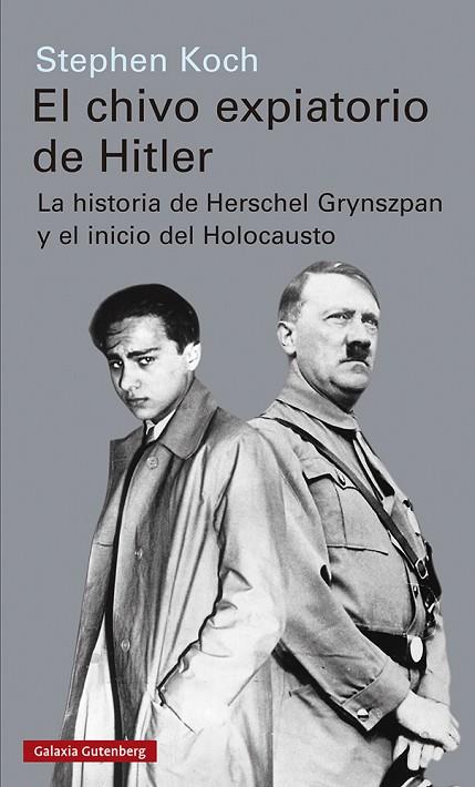 EL CHIVO EXPIATORIO DE HITLER. LA HISTORIA DE HERSCHEL GRYNSZPAN Y EL INICIO DEL HOLOCAUSTO | 9788417971656 | KOCH, STEPHEN