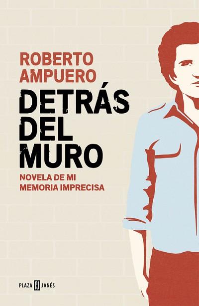 DETRAS DEL MURO. NOVELA DE MI MEMORIA IMPRECISA | 9788401015502 | AMPUERO,ROBERTO
