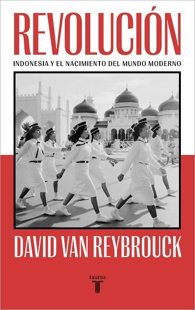 REVOLUCIÓN. INDONESIA Y EL NACIMIENTO DEL MUNDO MODERNO | 9788430624232 | VAN REYBROUCK, DAVID
