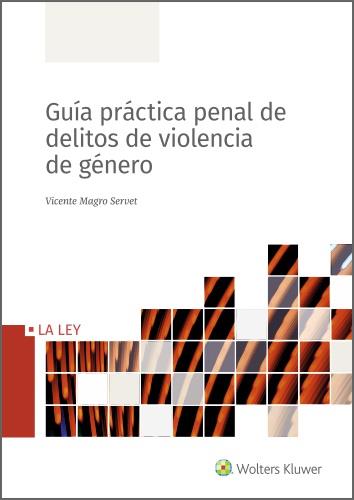 GUÍA PRÁCTICA PENAL DE DELITOS DE VIOLENCIA DE GÉNERO | 9788490209868 | MAGRO SERVET, VICENTE