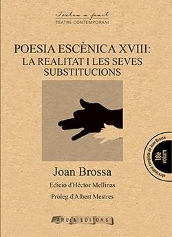 POESIA ESCENICA XVIII: LA REALITAT I LES SEVES SUBTITUCIONS | 9788494927096 | BROSSA,JOAN