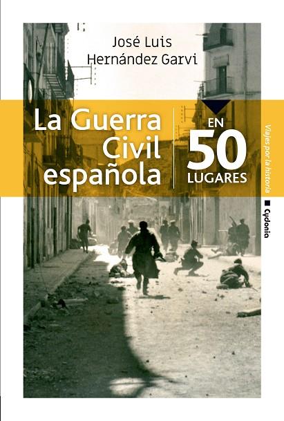 LA GUERRA CIVIL ESPAÑOLA EN 50 LUGARES | 9788494832192 | HERNÁNDEZ GARVI, JOSÉ LUIS