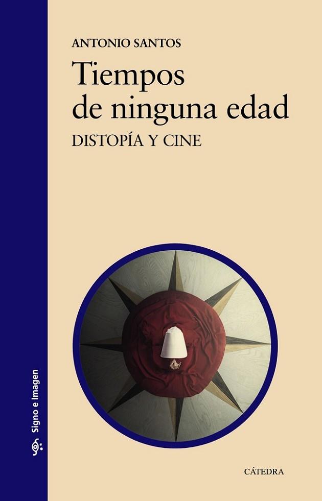 TIEMPOS DE NINGUNA EDAD. DISTOPÍA Y CINE | 9788437639758 | SANTOS, ANTONIO