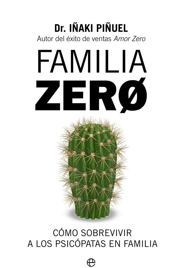 FAMILIA ZERO. COMO SOBREVIVIR A LOS PSICOPATAS EN FAMILIA | 9788491648321 | PIÑUEL, IÑAKI