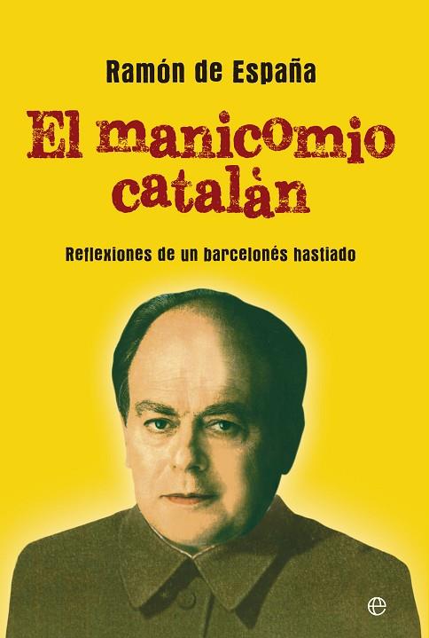 MANICOMIO CATALAN. REFLEXIONES DE UN BARCELONES HASTIADO | 9788499708058 | ESPAÑA,RAMON DE