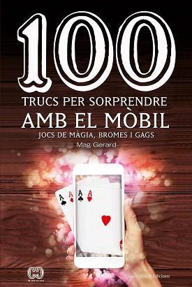 100 TRUCS PER SORPRENDRE AMB EL MÒBIL. JOCS DE MÀGIA, BROMES I GAGS | 9788490347935 | ESCARRÉ CABRÉ, GERARD