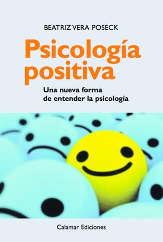 PSICOLOGIA POSITIVA. UNA NUEVA FORMA DE ENTENDER LA PSICOLOGIA | 9788496235243 | VERA POSECK,BEATRIZ