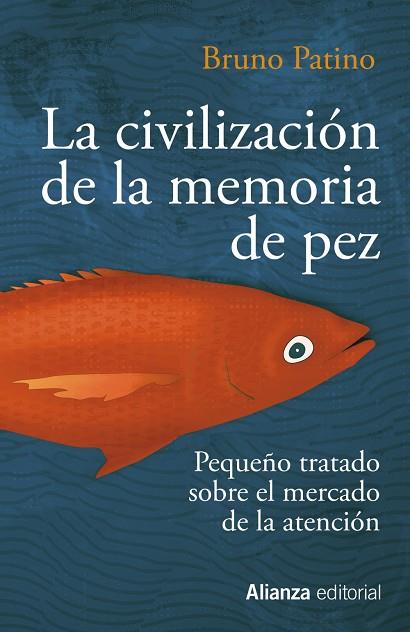 LA CIVILIZACIÓN DE LA MEMORIA DE PEZ. PEQUEÑO TRATADO SOBRE EL MERCADO DE LA ATENCIÓN | 9788491819684 | PATINO, BRUNO