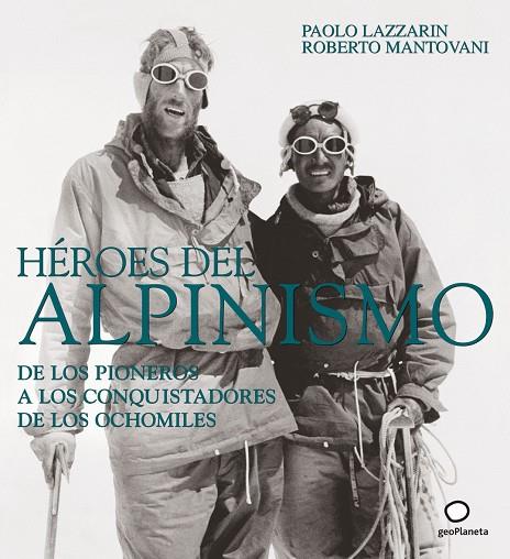 HEROES DEL ALPINISMO. DE LOS PIONEROS A LOS CONQUISTADORES DE LOS OCHOMILES | 9788408082552 | MANTOVANI,ROBERTO LAZZARIN,PAOLO