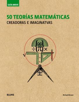50 TEORÍAS MATEMÁTICAS CREADORAS E IMAGINATIVAS | 9788498019995 | BROWN, RICHARD