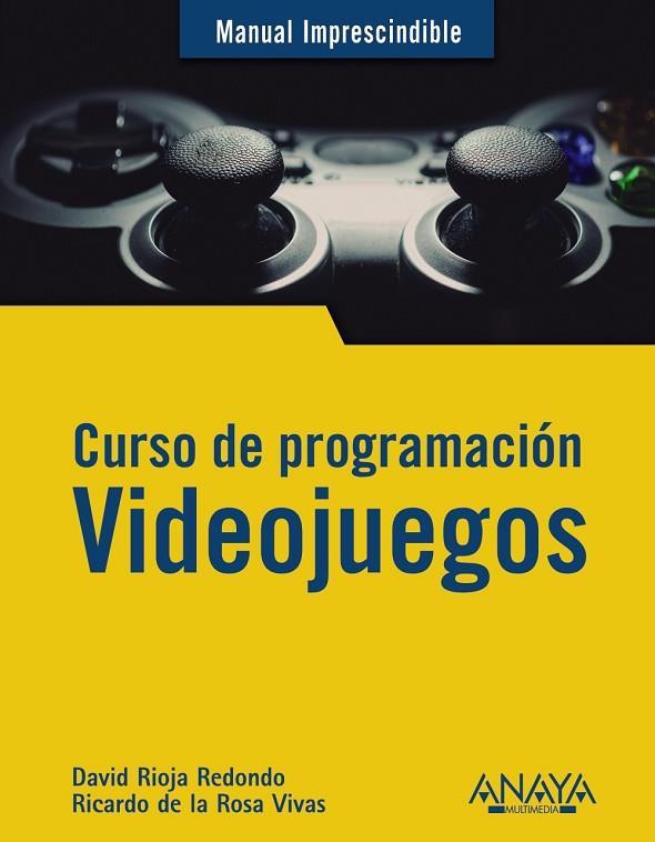 CURSO DE PROGRAMACIÓN. VIDEOJUEGOS | 9788441542686 | RIOJA REDONDO, DAVID/DE LA ROSA VIVAS, RICARDO