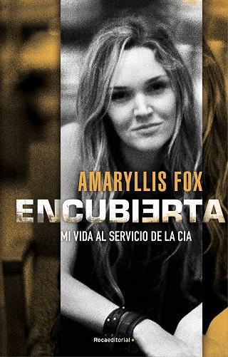 ENCUBIERTA. MI VIDA AL SERVICIO DE LA CIA | 9788418014918 | FOX, AMARYLLIS