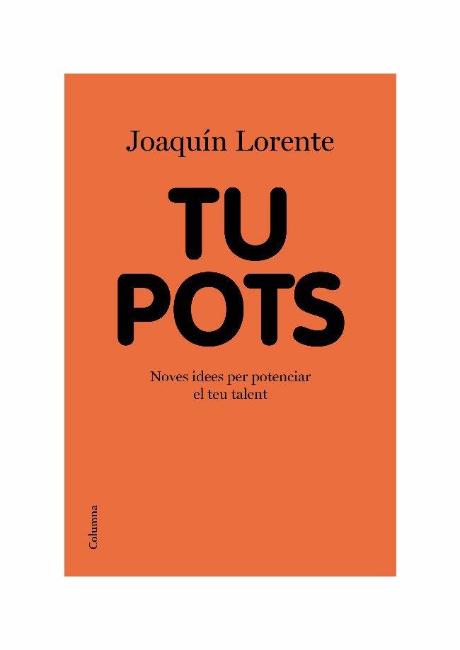 TU POTS. NOVES IDEES PER POTENCIAR EL TEU TALENT | 9788466413541 | LORENTE,JOAQUIN