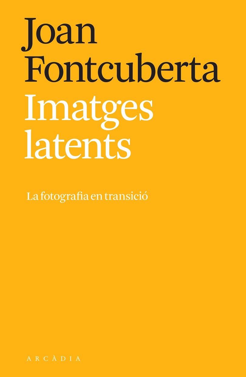IMATGES LATENTS. LA FOTOGRAFIA EN TRANSICIÓ | 9788412471793 | FONTCUBERTA, JOAN